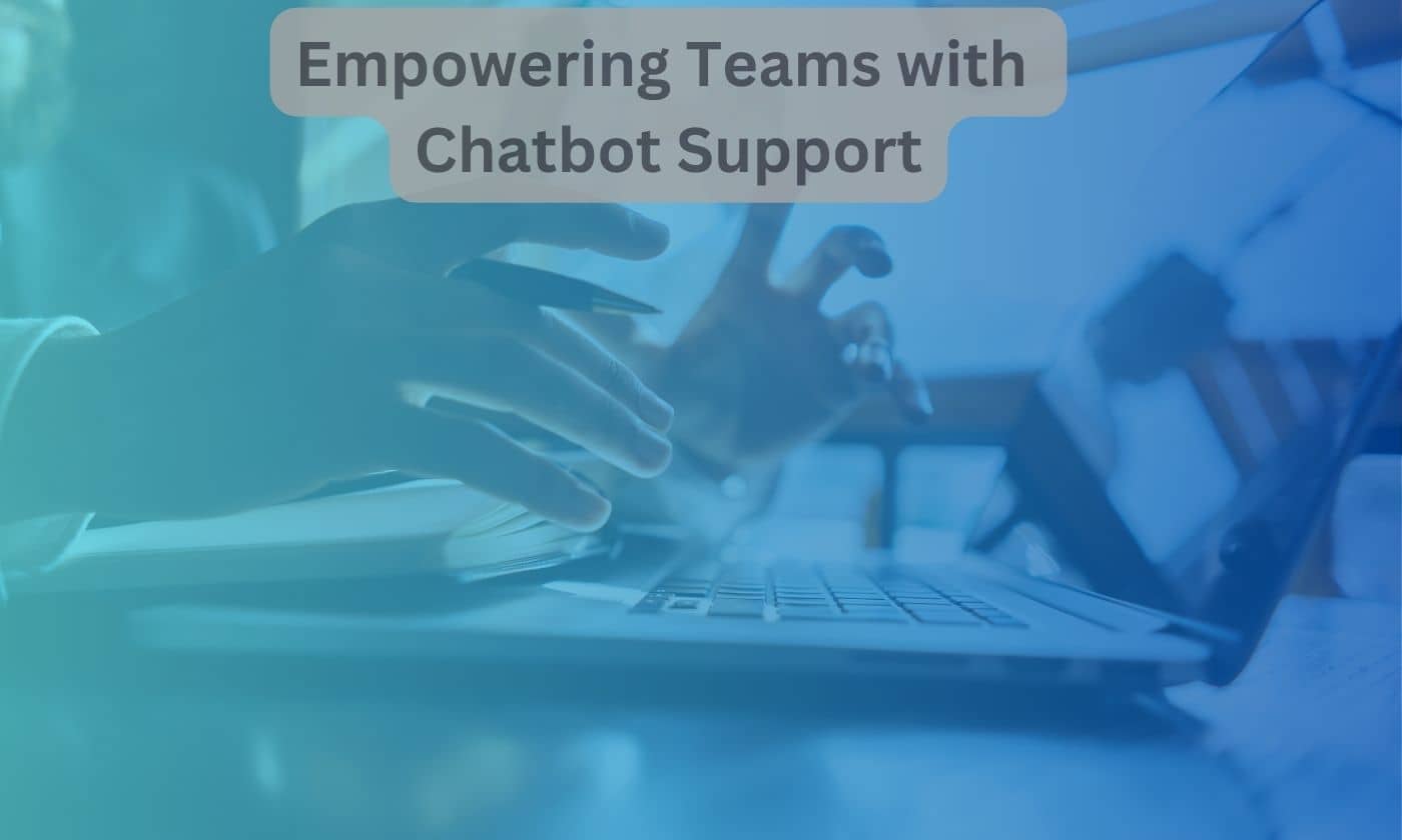 empowering teams with chatbot support